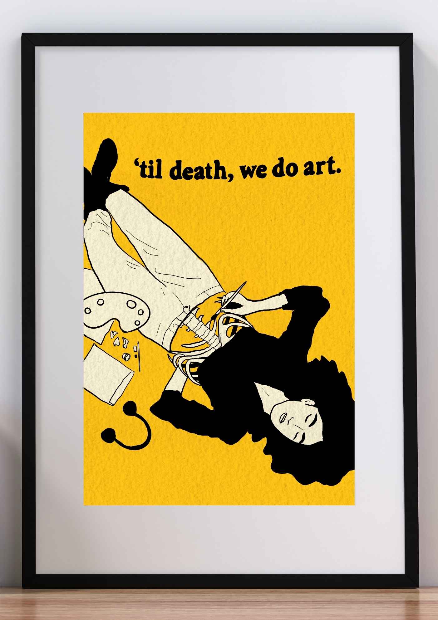 ’til death, we do art – Art Print